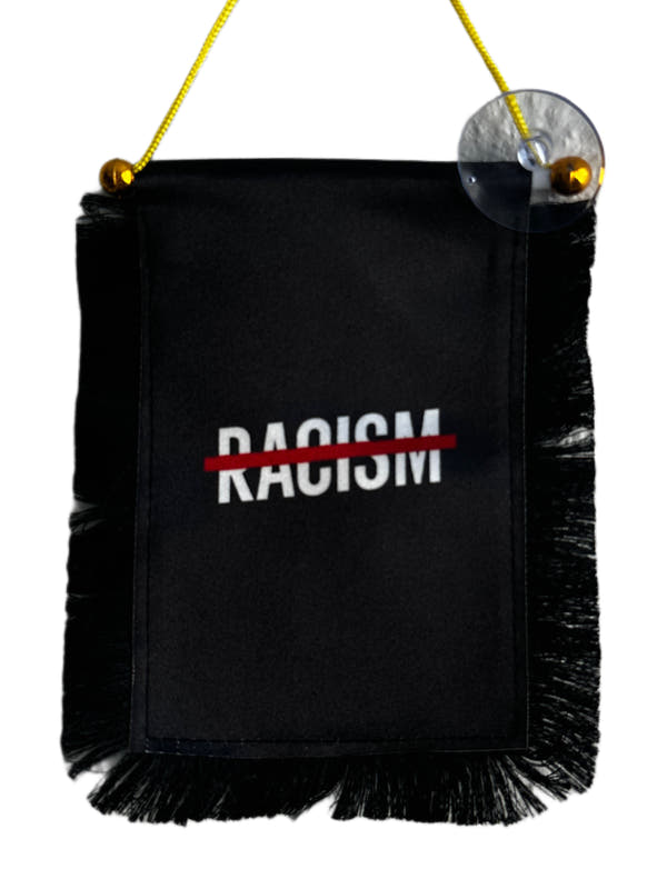 No Racism Hanging Banner - 4x6 Fringy Window Hanging Flag - Mini Flag Banner & Car Rearview Mirror Decor - Fringed & Double Sided - Hanging Flag with Suction Cup
